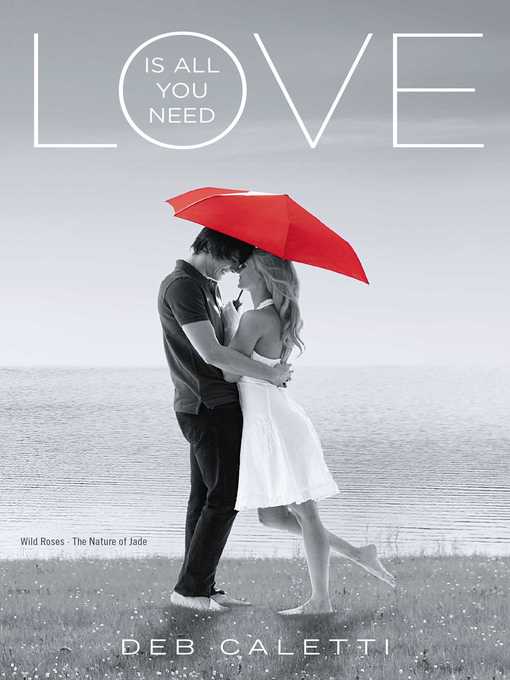 Title details for Love Is All You Need by Deb Caletti - Available